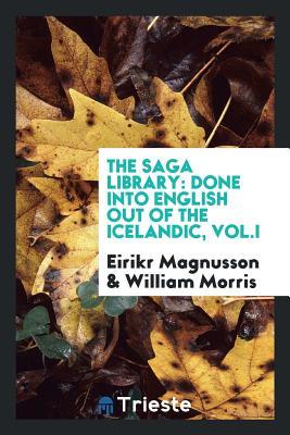 The Saga library: done into English out of the Icelandic