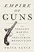 Empire of Guns: The Violent Making of the Industrial Revolution