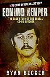 Edmund Kemper: The True Story of The Brutal Co-ed Butcher