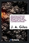 The Whole Works of Roger Ascham: Now First Collected and Revised, with a Life of the Author, Vol. I, Part II, Letters Continued