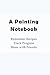 A Painting Notebook: Rememb...