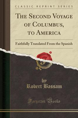 The Second Voyage of Columbus, to America: Faithfully Translated From the Spanish (Classic Reprint)