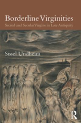 Borderline Virginities: Sacred and Secular Virgins in Late Antiquity (ebook)