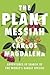 The Plant Messiah by Carlos Magdalena The Plant Messiah by Carlos Magdalena