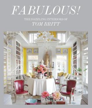 Fabulous!: The Dazzling Interiors of Tom Britt