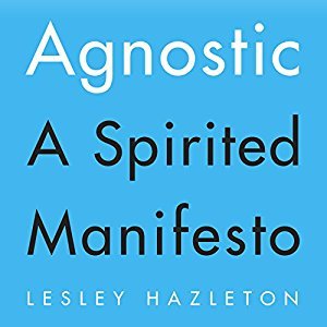 Agnostic: A Spirited Manifesto