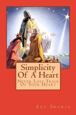 Simplicity Of A Heart: Never Lost Track Of Your Heart (Who Opened The Book Of Secrets ?) (Volume 9)
