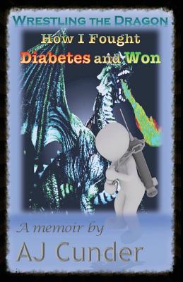 Wrestling the Dragon: How I Fought Diabetes and Won (Paperback)