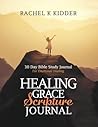 Healing Grace Scripture Journal: 30 Day Bible Study Journal For Emotional Healing