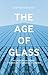 The Age of Glass: A Cultural History of Glass in Modern and Contemporary Architecture