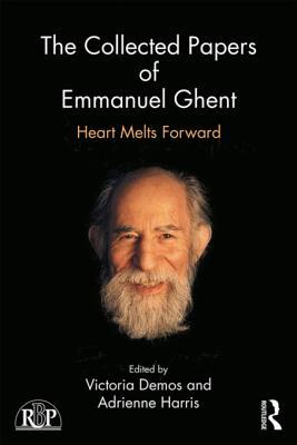 The Collected Papers of Emmanuel Ghent: Heart Melts Forward (Relational Perspectives Book Series)
