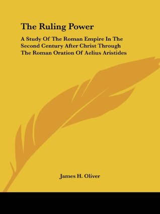 The Ruling Power: A Study Of The Roman Empire In The Second Century After Christ Through The Roman Oration Of Aelius Aristides (Paperback)