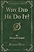 Why Did He Do It? (Classic Reprint)