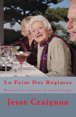 La Faim Des Régimes: Pourquoi les régimes ne marchent pas (French Edition)