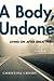A Body, Undone: Living On After Great Pain (Sexual Cultures, 8)