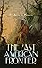 THE LAST AMERICAN FRONTIER: The History of the 'Far West', Trials of the Trailblazers and the Battles with Native Americans