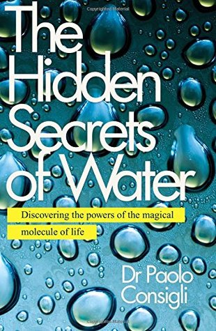 The Hidden Secrets of Water: Discovering the Powers of the Magical Molecule of Life (Paperback)