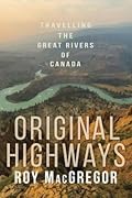 Original Highways: Travelling the Great Rivers of Canada