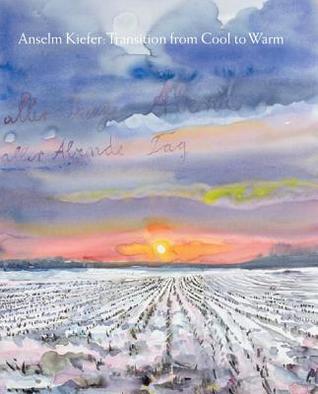Anselm Kiefer: Transition from Cool to Warm (Hardcover)