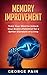 Memory Improvement: Train Your Mind to Unlock Your Brain’s Potential for a Better Standard of Living (Next Level Performance Book 8)