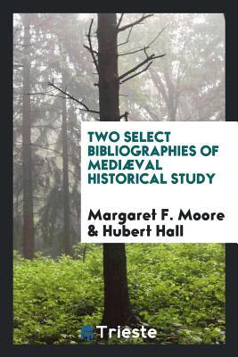 Two Select Bibliographies of Mediæval Historical Study