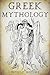 Greek Mythology: A Concise Guide to Ancient Gods, Heroes, Beliefs and Myths of Greek Mythology [Booklet] (Greek Mythology - Norse Mythology - Egyptian Mythology - Celtic Mythology)