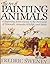 The Art of Painting Animals: A Beginning Artist's Guide to the Portrayal of Domestic Animals, Wildlife, and Birds