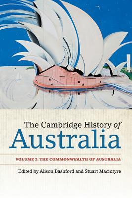 The Cambridge History of Australia: Volume 2, The Commonwealth of Australia (The Cambridge History of Australia #2)