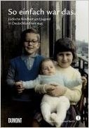 So einfach war das. Jüdische Kindheit und Jugend in Deutschland seit 1945
