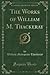 The Works of William M. Thackeray (Classic Reprint)