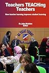 Teachers Teaching Teachers How teacher learning improves student learning