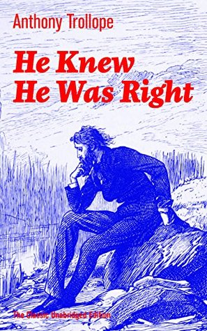 He Knew He Was Right (The Classic Unabridged Edition): A Psychological Novel