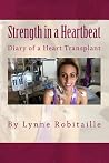 Strength in a Heartbeat: Diary of a Heart Transplant Strength in a Heartbeat: Diary of a Heart Transplant