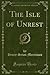 The Isle of Unrest (Classic Reprint)