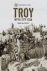 Troy: Myth, City, Icon (Archaeological Histories) Troy: Myth, City, Icon (Archaeological Histories)