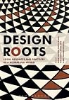 Design Roots: Culturally Significant Designs, Products and Practices Design Roots: Culturally Significant Designs, Products and Practices
