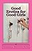 Good Erotica for Good Girls: Short Stories of Consensual, Safe and Shameless Sex