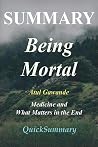 Summary - Being Mortal: Book by Atul Gawande - Medicine and What Matters in the End Summary - Being Mortal: Book by Atul Gawande - Medicine and What Matters in the End
