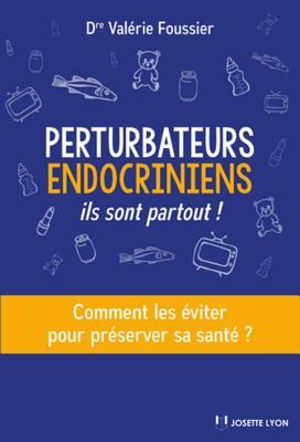 Perturbateurs endocriniens - Ils sont partout ! (French Edition)