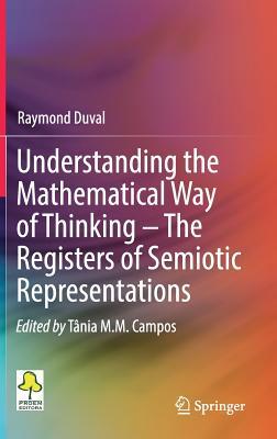 Understanding the Mathematical Way of Thinking – The Registers of Semiotic Representations (Hardcover)