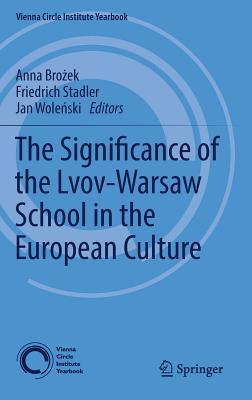 The Significance of the Lvov-Warsaw School in the European Culture (Vienna Circle Institute Yearbook, 21)