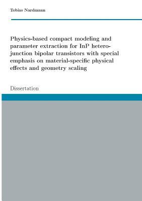 Physics-based compact modeling and parameter extraction for InP heterojunction bipolar transistors with special emphasis on material-specific physical effects and geometry scaling: Dissertation