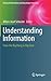 Understanding Information (Advanced Information and Knowledge Processing)