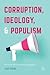 Corruption, Ideology, and Populism: The Rise of Valence Political Campaigning