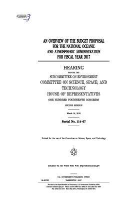 An overview of the budget proposal for the National Oceanic and Atmospheric Administration for fiscal year 2017 : hearing before the Subcommittee on Environment