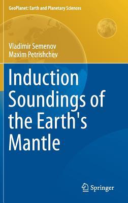 Induction Soundings of the Earth's Mantle (GeoPlanet: Earth and Planetary Sciences)