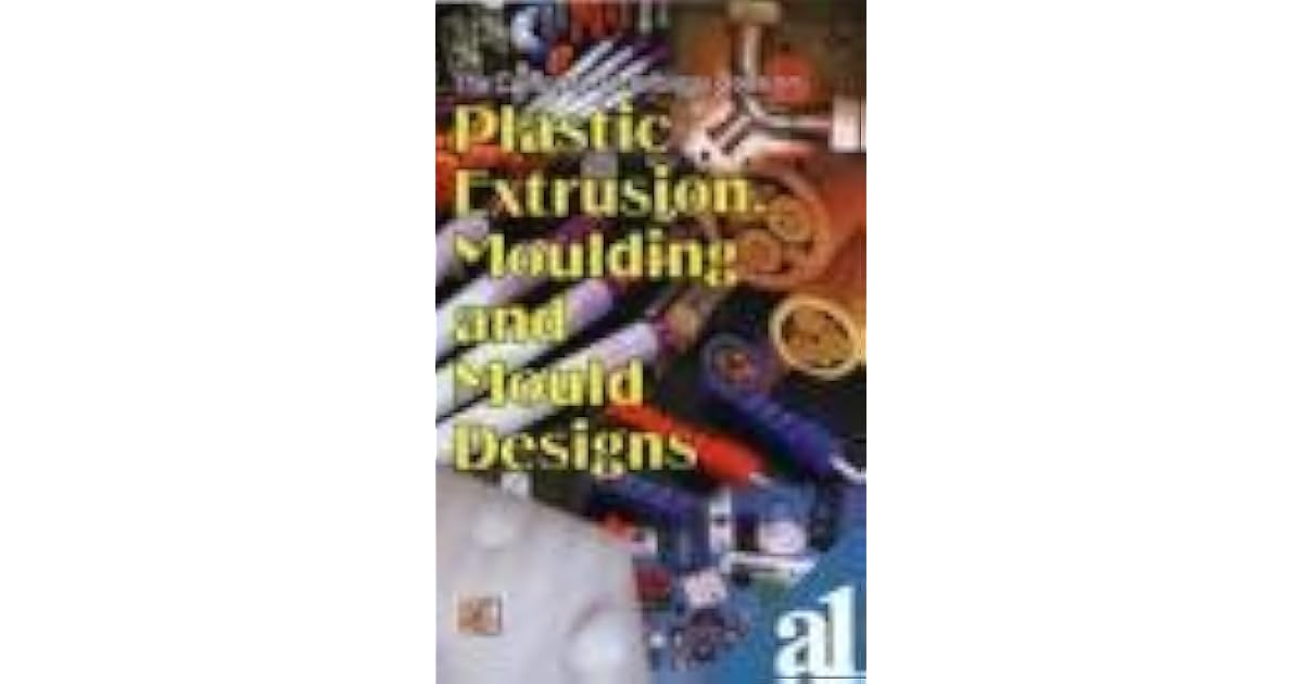 THE COMPLETE TECHNOLOGY BOOK ON PLASTIC EXTRUSION, MOULDING AND MOULD