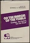 On the Margin of the Visible: Sociology, the Esoteric, and the Occult