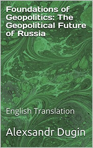 Foundations of Geopolitics: The Geopolitical Future of Russia: English Translation (Kindle Edition)