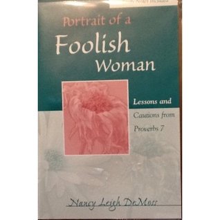 Foolish Woman: Lessons and Cautions from Proverbs 7